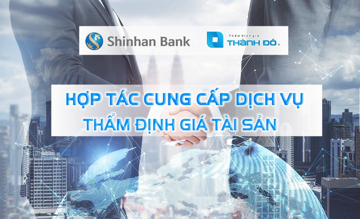 Hợp tác thẩm định giá Shinhan và thẩm định giá Thành Đô