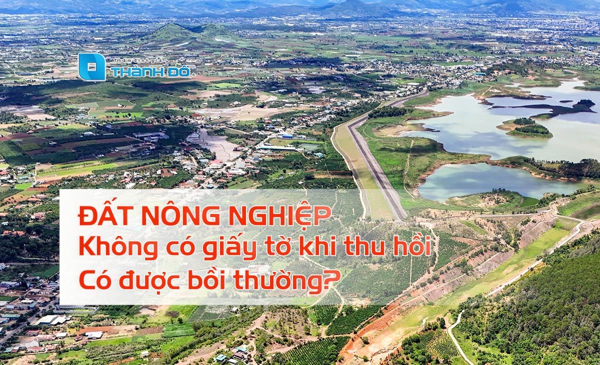 Đất nông nghiệp không có giấy tờ khi thu hồi có được bồi thường?