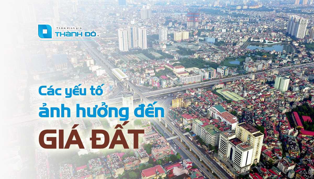 Yếu tố ảnh hưởng đến giá Đất - Thẩm định giá Thành Đô