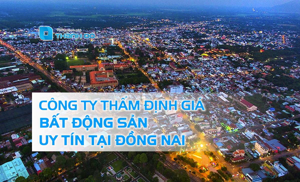 Công ty thẩm định giá bất động sản tại Đồng Nai