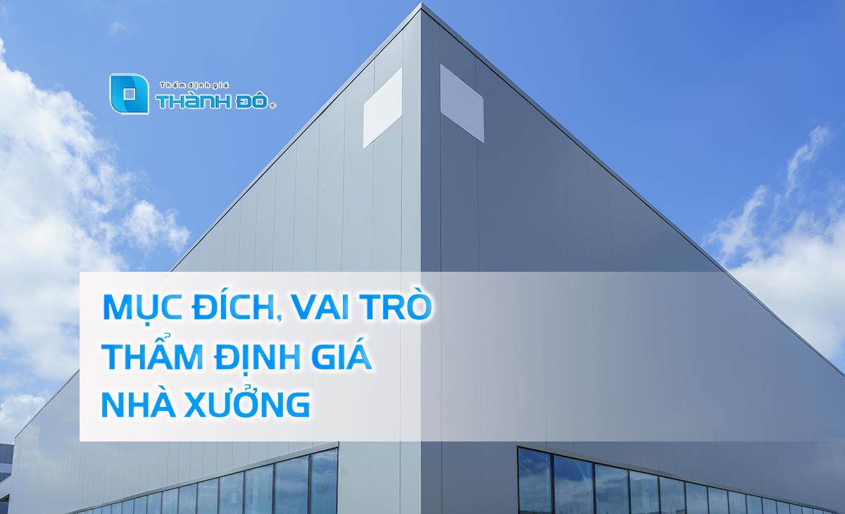 Mục đích thẩm định giá Nhà xưởng